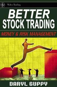 Better Stock Trading. Money and Risk Management, Daryl  Guppy аудиокнига. ISDN28969533