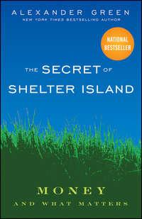 The Secret of Shelter Island. Money and What Matters, Alexander  Green audiobook. ISDN28969541