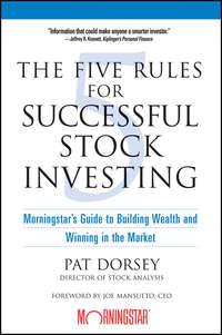 The Five Rules for Successful Stock Investing. Morningstars Guide to Building Wealth and Winning in the Market - Pat Dorsey