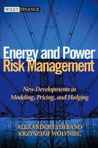 Energy and Power Risk Management. New Developments in Modeling, Pricing, and Hedging - Alexander Eydeland