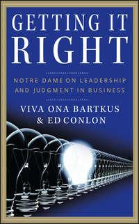 Getting It Right. Notre Dame on Leadership and Judgment in Business, Viva  Bartkus аудиокнига. ISDN28969669