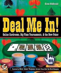 Deal Me In!. Online Cardrooms, Big Time Tournaments, and The New Poker - Glenn McDonald