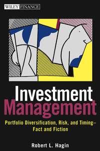 Investment Management. Portfolio Diversification, Risk, and Timing--Fact and Fiction - Robert Hagin