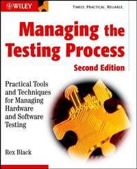 Managing the Testing Process. Practical Tools and Techniques for Managing Hardware and Software Testing - Rex Black