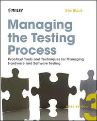 Managing the Testing Process. Practical Tools and Techniques for Managing Hardware and Software Testing - Rex Black