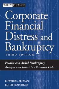 Corporate Financial Distress and Bankruptcy. Predict and Avoid Bankruptcy, Analyze and Invest in Distressed Debt - Edith Hotchkiss