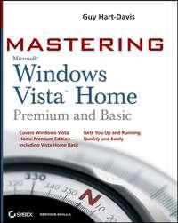 Mastering Microsoft Windows Vista Home. Premium and Basic - Guy Hart-Davis