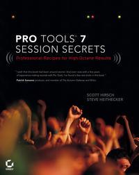 Pro Tools 7 Session Secrets. Professional Recipes for High-Octane Results - Scott Hirsch