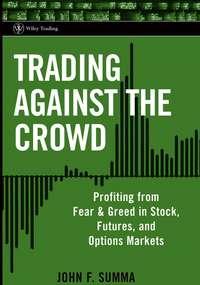 Trading Against the Crowd. Profiting from Fear and Greed in Stock, Futures and Options Markets,  audiobook. ISDN28969973