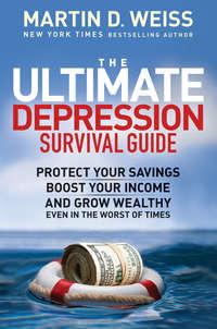 The Ultimate Depression Survival Guide. Protect Your Savings, Boost Your Income, and Grow Wealthy Even in the Worst of Times,  аудиокнига. ISDN28970021