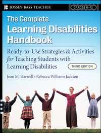 The Complete Learning Disabilities Handbook. Ready-to-Use Strategies and Activities for Teaching Students with Learning Disabilities - Rebecca Jackson