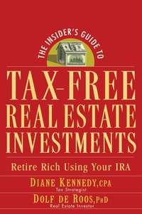 The Insiders Guide to Tax-Free Real Estate Investments. Retire Rich Using Your IRA - Diane Kennedy