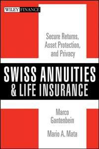 Swiss Annuities and Life Insurance. Secure Returns, Asset Protection, and Privacy - Marco Gantenbein
