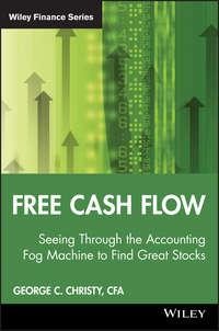 Free Cash Flow. Seeing Through the Accounting Fog Machine to Find Great Stocks - George Christy