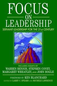 Focus on Leadership. Servant-Leadership for the Twenty-First Century - Michele Lawrence