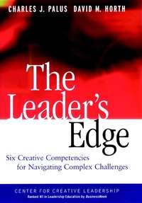 The Leaders Edge. Six Creative Competencies for Navigating Complex Challenges - David Horth