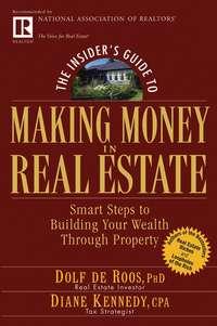 The Insiders Guide to Making Money in Real Estate. Smart Steps to Building Your Wealth Through Property - Diane Kennedy
