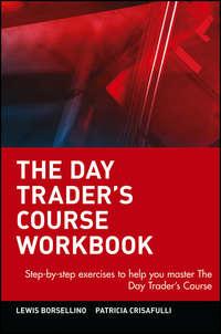 The Day Trader′s Course Workbook. Step-by-step exercises to help you master The Day Trader′s Course - Patricia Crisafulli