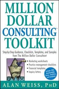 Million Dollar Consulting Toolkit. Step-by-Step Guidance, Checklists, Templates, and Samples from The Million Dollar Consultant, Alan  Weiss audiobook. ISDN28970397
