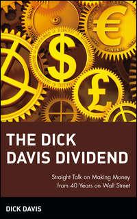 The Dick Davis Dividend. Straight Talk on Making Money from 40 Years on Wall Street, Dick  Davis audiobook. ISDN28970421