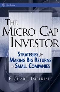 The Micro Cap Investor. Strategies for Making Big Returns in Small Companies, Richard  Imperiale audiobook. ISDN28970437