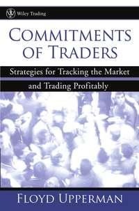 Commitments of Traders. Strategies for Tracking the Market and Trading Profitably, Floyd  Upperman audiobook. ISDN28970469