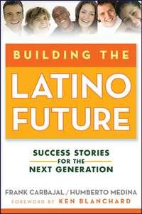 Building the Latino Future. Success Stories for the Next Generation, Frank  Carbajal audiobook. ISDN28970541