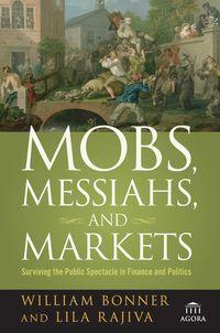 Mobs, Messiahs, and Markets. Surviving the Public Spectacle in Finance and Politics, Will  Bonner аудиокнига. ISDN28970573