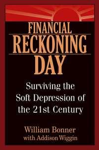 Financial Reckoning Day. Surviving the Soft Depression of the 21st Century, Will  Bonner książka audio. ISDN28970581