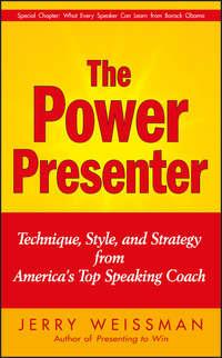 The Power Presenter. Technique, Style, and Strategy from Americas Top Speaking Coach - Jerry Weissman