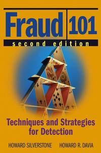 Fraud 101. Techniques and Strategies for Detection - Howard Silverstone