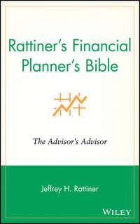 Rattiner′s Financial Planner′s Bible. The Advisor′s Advisor - Jeffrey Rattiner