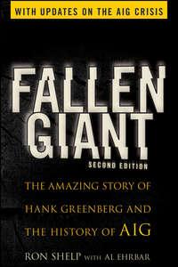 Fallen Giant. The Amazing Story of Hank Greenberg and the History of AIG - Al Ehrbar