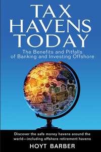 Tax Havens Today. The Benefits and Pitfalls of Banking and Investing Offshore, Hoyt  Barber audiobook. ISDN28970829
