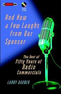 And Now a Few Laughs from Our Sponsor. The Best of Fifty Years of Radio Commercials, Larry  Oakner audiobook. ISDN28970837