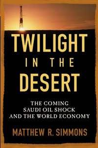 Twilight in the Desert. The Coming Saudi Oil Shock and the World Economy,  książka audio. ISDN28970877