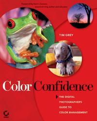 Color Confidence. The Digital Photographer′s Guide to Color Management - Tim Grey