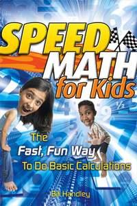Speed Math for Kids. The Fast, Fun Way To Do Basic Calculations, Bill  Handley książka audio. ISDN28971053