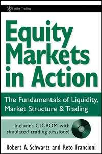 Equity Markets in Action. The Fundamentals of Liquidity, Market Structure & Trading + CD, Reto  Francioni аудиокнига. ISDN28971133