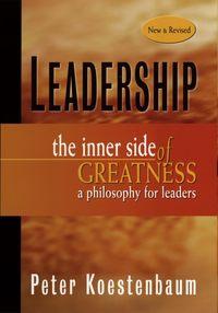 Leadership, New and Revised. The Inner Side of Greatness, A Philosophy for Leaders, Peter  Koestenbaum audiobook. ISDN28971181