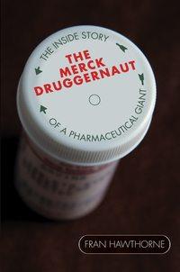 The Merck Druggernaut. The Inside Story of a Pharmaceutical Giant, Fran  Hawthorne аудиокнига. ISDN28971189