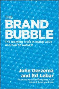 The Brand Bubble. The Looming Crisis in Brand Value and How to Avoid It - John Gerzema