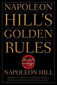 Napoleon Hills Golden Rules. The Lost Writings - Наполеон Хилл