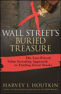 Wall Streets Buried Treasure. The Low-Priced Value Investing Approach to Finding Great Stocks - Harvey Houtkin