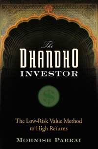 The Dhandho Investor. The Low-Risk Value Method to High Returns - Mohnish Pabrai