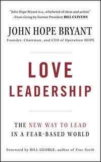 Love Leadership. The New Way to Lead in a Fear-Based World - John Bryant