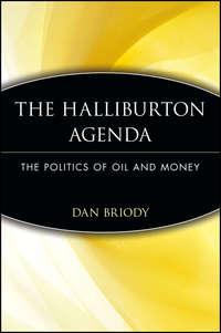 The Halliburton Agenda. The Politics of Oil and Money - Dan Briody