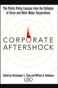 Corporate Aftershock. The Public Policy Lessons from the Collapse of Enron and Other Major Corporations - Christopher Culp