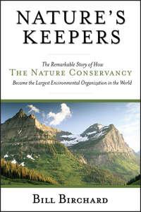 Natures Keepers. The Remarkable Story of How the Nature Conservancy Became the Largest Environmental Group in the World, Bill  Birchard audiobook. ISDN28971573