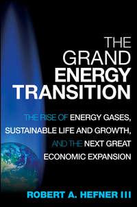 The Grand Energy Transition. The Rise of Energy Gases, Sustainable Life and Growth, and the Next Great Economic Expansion,  książka audio. ISDN28971597